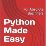 Unlock Your Coding Potential: A Comprehensive Review of ‘Python Made Easy: For Absolute Beginners (Python Book Book 1)’