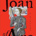 Discover the Untold Story in This Captivating Review of Joan of Arc: A History Discover the Untold Story in This Captivating Review of Joan of Arc: A History