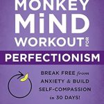 Transform Your Mindset: A Comprehensive Review of The Monkey Mind Workout for Perfectionism: Break Free from Anxiety and Build Self-Compassion in 30 Days!