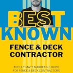 Transform Your Business: A Must-Read Review of ‘Best Known Fence & Deck Contractor: The Ultimate Marketing Guide for Fence & Deck Contractors’