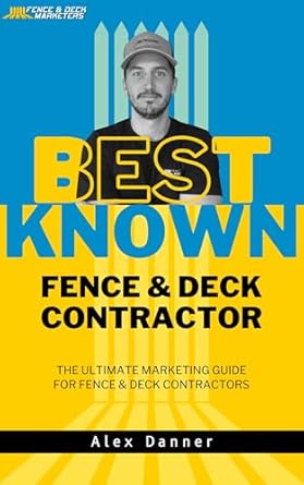 Transform Your Business: A Must-Read Review of ‘Best Known Fence & Deck Contractor: The Ultimate Marketing Guide for Fence & Deck Contractors’