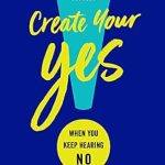 Transform Your No into a Yes: A Comprehensive Review of ‘Create Your Yes!: When You Keep Hearing NO: A 12-Step Strategy for Success (Ignite Reads Book 0)’