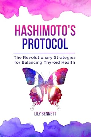 Discover the Secrets to Thyroid Wellness: A Review of Hashimoto’s Protocol: The Revolutionary Strategies for Balancing Thyroid Health – Navigate Your Healing Journey with Precision Tactics and Holistic Remedies