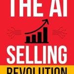Discover How to Transform Your Sales Strategy: A Comprehensive Review of The AI Selling Revolution: The Ultimate Guide to Unlocking AI-Powered Strategies for Winning Sales from Amazon Discover How to Transform Your Sales Strategy: A Comprehensive Review of The AI Selling Revolution: The Ultimate Guide to Unlocking AI-Powered Strategies for Winning Sales from Amazon