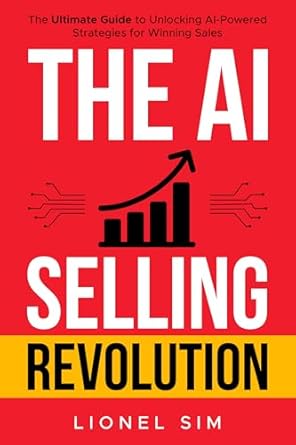 Discover How to Transform Your Sales Strategy: A Comprehensive Review of The AI Selling Revolution: The Ultimate Guide to Unlocking AI-Powered Strategies for Winning Sales from Amazon