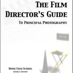 Unlock Your Filmmaking Potential: A Comprehensive Review of The Film Director’s Guide to Principal Photography Unlock Your Filmmaking Potential: A Comprehensive Review of The Film Director’s Guide to Principal Photography
