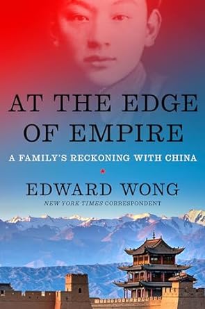 An Unforgettable Journey Through History: At the Edge of Empire: A Family’s Reckoning with China