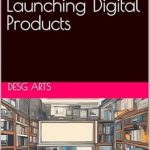 Essential Insights and Strategies: A Review of The Complete Guide to Launching Digital Products from Amazon Essential Insights and Strategies: A Review of The Complete Guide to Launching Digital Products from Amazon