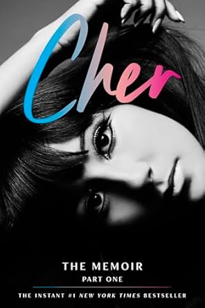 An Unforgettable Journey Through Fame: Cher: Part One: The Memoir: Part One of a Two-Part Memoir from the Iconic Artist and Actor (The Cher Memoir Book 1)