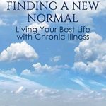 Discover the Transformative Insights in ‘Finding a New Normal: Living Your Best Life with Chronic Illness’ – A Must-Read Review
