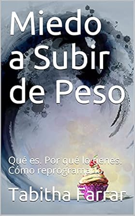 Descubre la Verdad sobre el Miedo a Subir de Peso: Qué es, Por qué lo Tienes y Cómo Reprogramarlo – Reseña del Libro Esencial