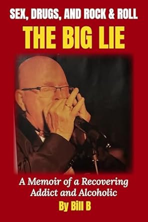An Unflinching Journey of Redemption: ‘Sex, Drugs, and Rock & Roll The Big Lie: A Memoir of a Recovering Addict and Alcoholic’