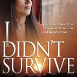 An Eye-Opening Journey of Resilience: I Didn’t Survive: Emerging Whole After Deception, Persecution, and Hidden Abuse (Persecution of Christians in Iran)