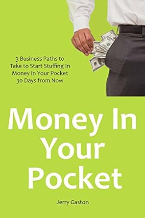 Unlock Financial Freedom: A Comprehensive Review of ‘Money In Your Pocket: 3 Business Paths to Take to Start Stuffing In Money In Your Pocket 30 Days from Now’