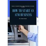 Unlocking Profits: A Comprehensive Review of ‘How To Start An ATM Business’ from Amazon