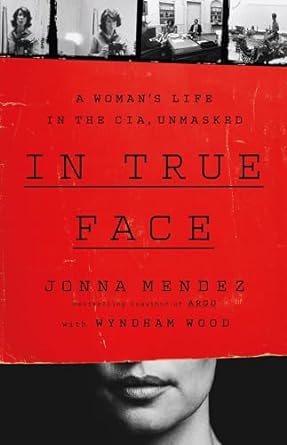 Discover the Untold Secrets of Espionage in ‘In True Face: A Woman’s Life in the CIA, Unmasked’ – A Captivating Review