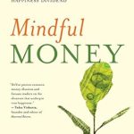 Transform Your Finances and Happiness: A Review of ‘Mindful Money: Simple Practices for Reaching Your Financial Goals and Increasing Your Happiness Dividend’
