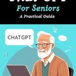 Discover the Benefits of AI: A Comprehensive Review of ‘ChatGPT For Seniors: A Beginner’s Guide to Unlocking the Power of AI’ Discover the Benefits of AI: A Comprehensive Review of ‘ChatGPT For Seniors: A Beginner’s Guide to Unlocking the Power of AI’
