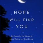 Transform Your Life Today: A Compelling Review of ‘Hope Will Find You: My Search for the Wisdom to Stop Waiting and Start Living’ Transform Your Life Today: A Compelling Review of ‘Hope Will Find You: My Search for the Wisdom to Stop Waiting and Start Living’