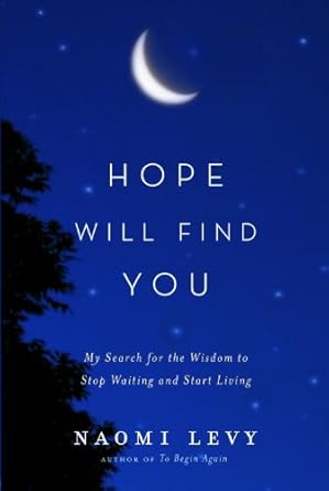 Transform Your Life Today: A Compelling Review of ‘Hope Will Find You: My Search for the Wisdom to Stop Waiting and Start Living’