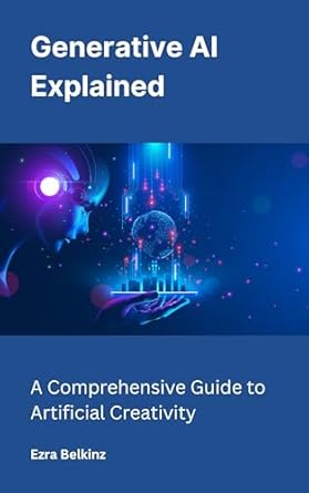 Unlocking the Future of Creativity: A Must-Read Review of ‘Generative AI Explained: A Comprehensive Guide to Artificial Creativity’