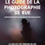Discover the Secrets of Urban Photography: A Comprehensive Review of ‘Le guide de la photographie de rue (French Edition)’