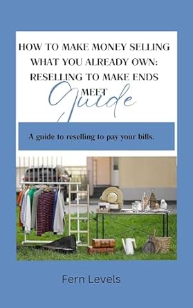 Unlock Your Financial Freedom: A Comprehensive Review of ‘HOW TO MAKE MONEY SELLING WHAT YOU ALREADY OWN: RESELLING: A Guide to Reselling to Pay Your Bills’
