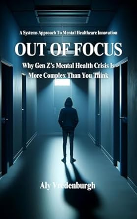 An Eye-Opening Review: Out of Focus: Why Gen Z’s Mental Health Crisis is More Complex Than You Think