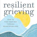 Transform Your Healing Journey: A Review of Resilient Grieving, Second Edition: How to Find Your Way Through Devastating Loss