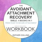 Transform Your Relationships: A Comprehensive Review of The Avoidant Attachment Recovery Bible: From Fear to Secure Attachment − Unlock Emotional Intimacy, Decode Your Heart’s Secrets, Unveil Deactivation and Forge Lasting Bonds