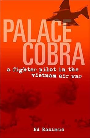Unforgettable Insights and Thrilling Tales: Palace Cobra: A Fighter Pilot in the Vietnam Air War