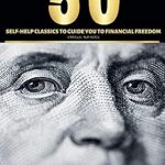Unlock Your Path to Wealth: A Comprehensive Review of ’50 Self-Help Classics to Guide You to Financial Freedom’