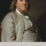 Discover the Wisdom of a Founding Father: A Review of The Autobiography of Benjamin Franklin