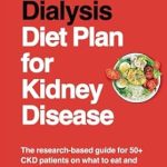 Essential Insights: Avoid Dialysis Diet Plan for Kidney Disease – The Research-Based Guide for 50+ CKD Patients on What to Eat and Avoid While on a Renal Diet (Kidney Diet Food Reference Guide)