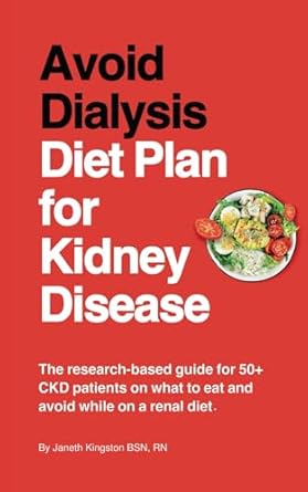 Essential Insights: Avoid Dialysis Diet Plan for Kidney Disease – The Research-Based Guide for 50+ CKD Patients on What to Eat and Avoid While on a Renal Diet (Kidney Diet Food Reference Guide)