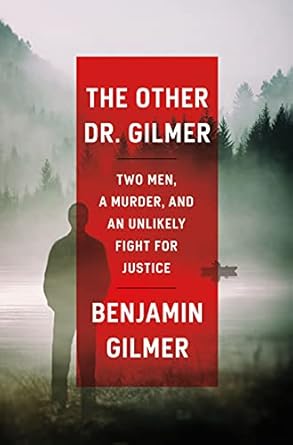 Unforgettable True Crime: The Other Dr. Gilmer: Two Men, a Murder, and an Unlikely Fight for Justice