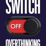Unlock Your Peace of Mind: A Comprehensive Review of ‘Switch Off Overthinking: 33 Ways to Calm Your Thoughts, Reduce Stress, Stop Negative Spirals, and Improve Mental Clarity (Master the Art of Self-Improvement Book 4)’