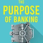 Unlocking Economic Potential: A Comprehensive Review of ‘The Purpose of Banking: Transforming Banking for Stability and Economic Growth’