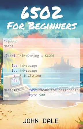 Unlocking the Secrets of Programming: A Comprehensive Review of ‘6502 for Beginners’