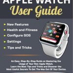 Unlock Your Full Potential: A Comprehensive Review of ‘Apple Watch User Guide: Maximize Your Apple Watch Experience – Transform Your Health, Fitness, and Daily Life: Master the Capabilities of Your Apple Watch (Tech Help for all Skill Levels Book 4)’ Unlock Your Full Potential: A Comprehensive Review of ‘Apple Watch User Guide: Maximize Your Apple Watch Experience – Transform Your Health, Fitness, and Daily Life: Master the Capabilities of Your Apple Watch (Tech Help for all Skill Levels Book 4)’