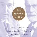 Explore Profound Insights in ‘The Question of God: C.S. Lewis and Sigmund Freud Debate God, Love, Sex, and the Meaning of Life’ – A Captivating Review