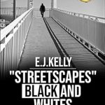 Discover the Art of Contrast: A Review of ‘StreetScapes’ Black and Whites: A Colorful Journey of Black+White Photo Ideas