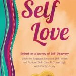 Discover Empowerment and Transformation: A Review of Wobbly Woman’s Guide to Self-Love: Embark on a Journey of Self-Discovery: Ditch the Baggage, Embrace Self-Worth and Nurture Self-Care to Travel Light with Clarity & Joy