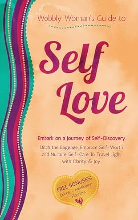 Discover Empowerment and Transformation: A Review of Wobbly Woman’s Guide to Self-Love: Embark on a Journey of Self-Discovery: Ditch the Baggage, Embrace Self-Worth and Nurture Self-Care to Travel Light with Clarity & Joy
