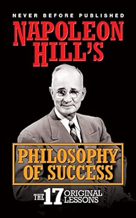 Discover the Secrets to Achieving Your Dreams: A Comprehensive Review of Napoleon Hill’s Philosophy of Success: The 17 Original Lessons