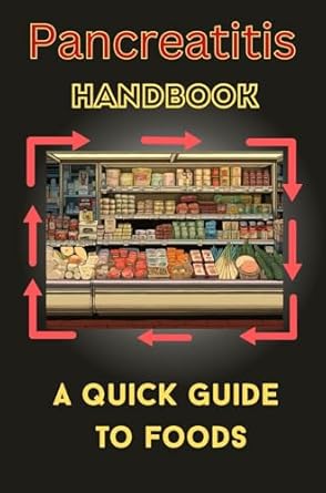 Essential Insights: Pancreatitis Handbook: A Quick Guide to Foods (Diet in Pancreatitis Book 1) – Your Go-To Resource for Managing Pancreatitis Through Diet