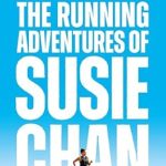An Inspiring Journey Through the World of Running: Trails and Tribulations: The Running Adventures of Susie Chan AS SEEN ON BBC BETWEEN THE COVERS