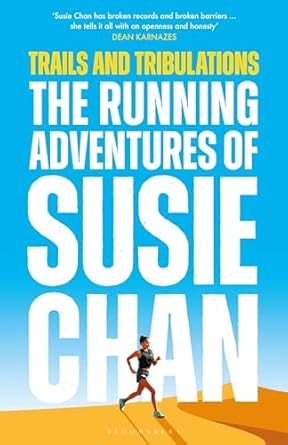 An Inspiring Journey Through the World of Running: Trails and Tribulations: The Running Adventures of Susie Chan AS SEEN ON BBC BETWEEN THE COVERS