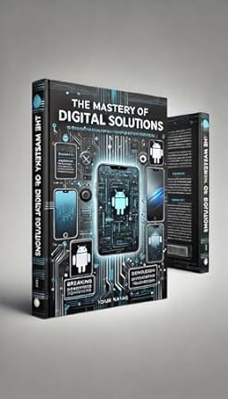 Unlock Your Mobile Potential: A Comprehensive Review of ‘The Mastery of Digital Solutions: Breaking Barriers in the Mobile Tech World’ – Your Guide to Bypassing, Developing, and Automating Android and iOS Devices