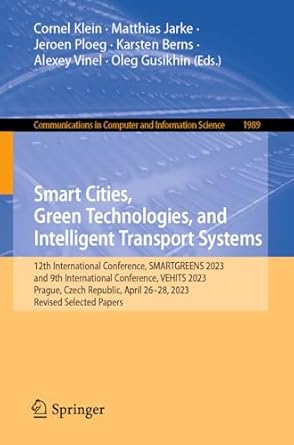 Must-Read Insights: Smart Cities, Green Technologies, and Intelligent Transport Systems: 12th International Conference, SMARTGREENS 2023, and 9th International Conference, … Computer and Information Science Book 1989